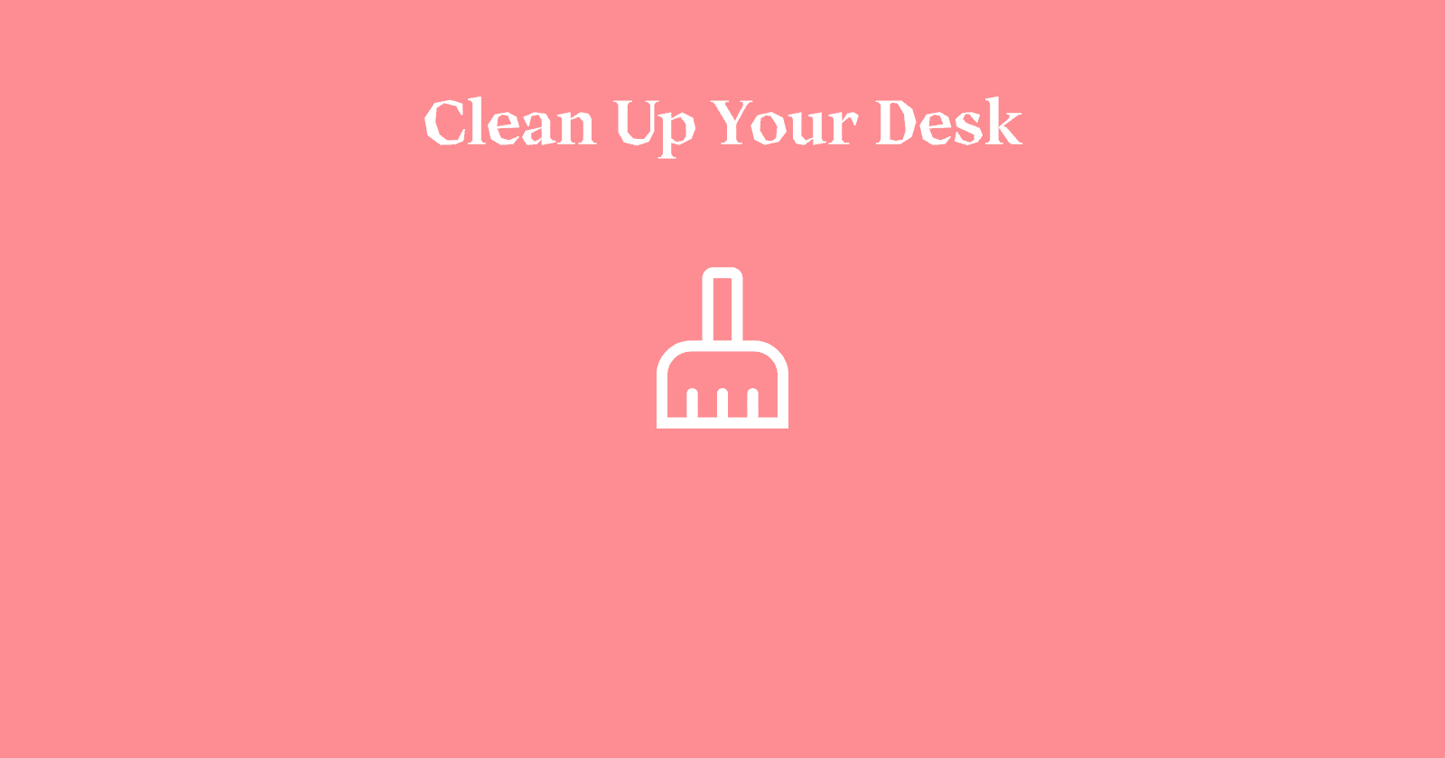 Brainies 003: Clean Up Your Desk
