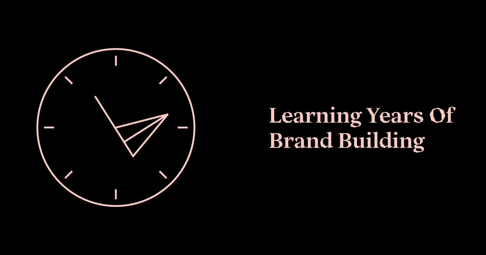Brainies 011: Learning Years of Brand Building